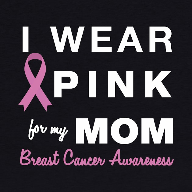 I Wear Pink for my Mom - Breast Cancer Awareness by AmandaPandaBrand